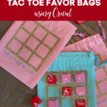 Easy DIY Valentine’s Day Tic Tac Toe Treat Bags using Cricut